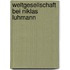 Weltgesellschaft Bei Niklas Luhmann