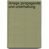 (Kriegs-)Propaganda Und Unterhaltung door Jan Braunschweig