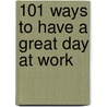 101 Ways to Have a Great Day at Work door Stephanie Davidson