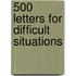 500 Letters for Difficult Situations