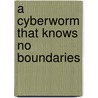 A Cyberworm That Knows No Boundaries door Jerry M. Sollinger
