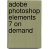 Adobe Photoshop Elements 7 on Demand by Steve Johnson