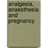 Analgesia, Anaesthesia and Pregnancy door Surbhi Malhotra