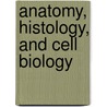 Anatomy, Histology, and Cell Biology by Klein
