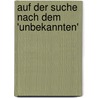 Auf Der Suche Nach Dem 'Unbekannten' door Ursula Menne