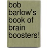 Bob Barlow's Book of Brain Boosters! door Bob Barlow