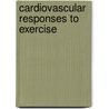 Cardiovascular Responses to Exercise door Robert Hester