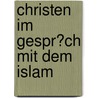 Christen Im Gespr�Ch Mit Dem Islam door Muhammad Wolfgang G. A. Schmidt