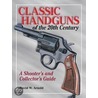 Classic Handguns of the 20th Century by David Arnold