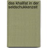 Das Khalifat in Der Seldschukkenzeit by Fahri �zkul