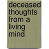 Deceased Thoughts from a Living Mind door Eli L. Rich�