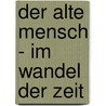 Der Alte Mensch - Im Wandel Der Zeit door Iris Hackermeier