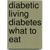 Diabetic Living Diabetes What to Eat door Better Homes and Gardens