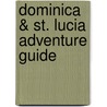 Dominica & St. Lucia Adventure Guide door Lynne Sullivan