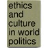 Ethics and Culture in World Politics