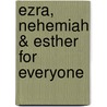 Ezra, Nehemiah & Esther for Everyone by John Goldingay