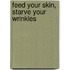 Feed Your Skin, Starve Your Wrinkles