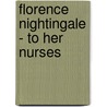 Florence Nightingale - to Her Nurses door Florence Nightingale