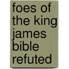 Foes of the King James Bible Refuted door Th.D. Waite