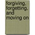 Forgiving, Forgetting, and Moving On