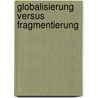 Globalisierung Versus Fragmentierung door Patricia Hagendorn