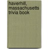 Haverhill, Massachusetts Trivia Book door Pat Garwich
