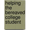 Helping the Bereaved College Student door David Balk