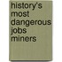 History's Most Dangerous Jobs Miners