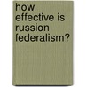 How Effective Is Russion Federalism? door Patrick Wagner