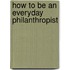 How to Be an Everyday Philanthropist