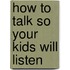 How to Talk So Your Kids Will Listen