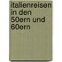 Italienreisen in Den 50Ern Und 60Ern