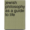 Jewish Philosophy As a Guide to Life door Hilary Putnam