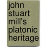 John Stuart Mill's Platonic Heritage door Antis Loizides