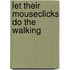 Let Their Mouseclicks Do the Walking