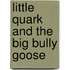 Little Quark and the Big Bully Goose