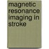 Magnetic Resonance Imaging in Stroke