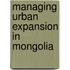 Managing Urban Expansion in Mongolia