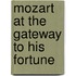 Mozart at the Gateway to His Fortune