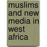 Muslims and New Media in West Africa by Dorothea Elisabeth Schulz