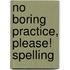 No Boring Practice, Please! Spelling