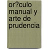 Or�Culo Manual Y Arte De Prudencia by Baltazar Grac�an