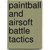 Paintball and Airsoft Battle Tactics door Christopher Larson