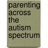 Parenting Across the Autism Spectrum by Michael William Morrell