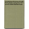 Parteienherrschaft Und Klientelismus by Marc Berger