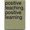 Positive Teaching, Positive Learning door Charles Gates