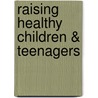 Raising Healthy Children & Teenagers door Elizabeth Cappelletti Lmft