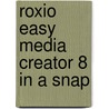 Roxio Easy Media Creator 8 in a Snap by Lisa Danae Dayley