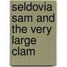 Seldovia Sam and the Very Large Clam door Susan Woodward Springer