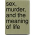 Sex, Murder, and the Meaning of Life